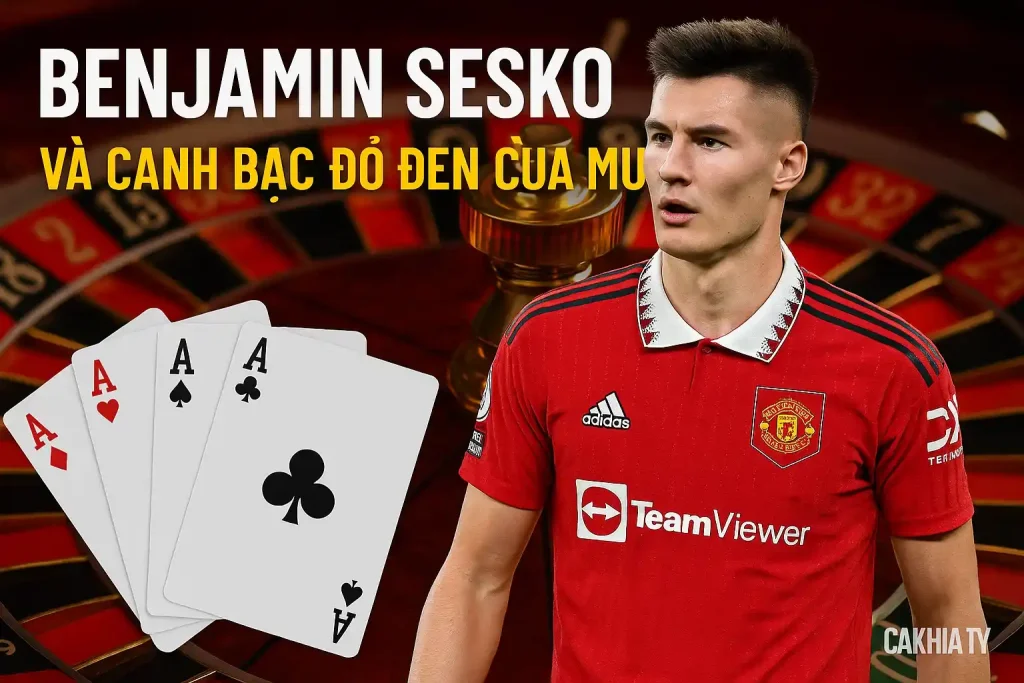 Benjamin Sesko và canh bạc đỏ đen của MU – CakhiaTV
