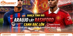 Barca tính đổi Araujo lấy Rashford, canh bạc lớn